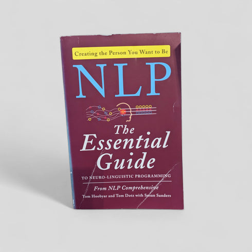 NLP: The Essential Guide to Neuro - Linguistic Programming by Tom Hoobyar, Tom Dotz and Susan Sanders - Books Worth Keeping